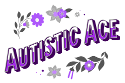 The words Autistic Ace in bold purple and white letters curving up and to the right, surrounded by gray, white, and purple flowers.